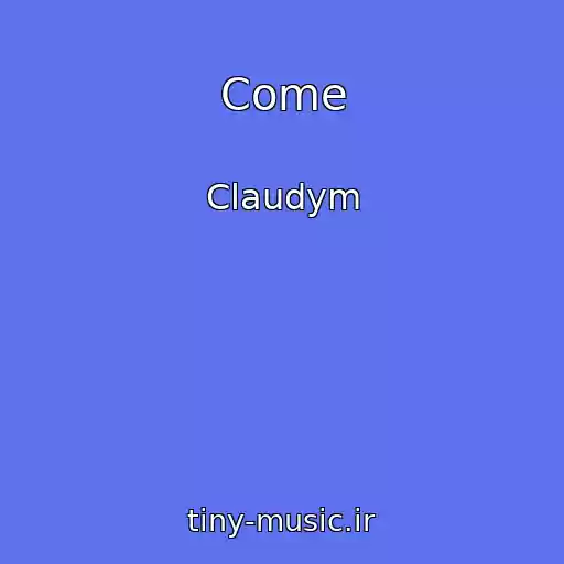 کاور آهنگ Come از Claudym