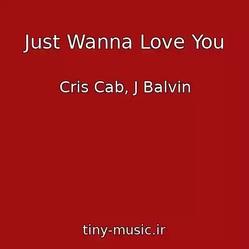 کاور آهنگ Just Wanna Love You از Cris Cab, J Balvin