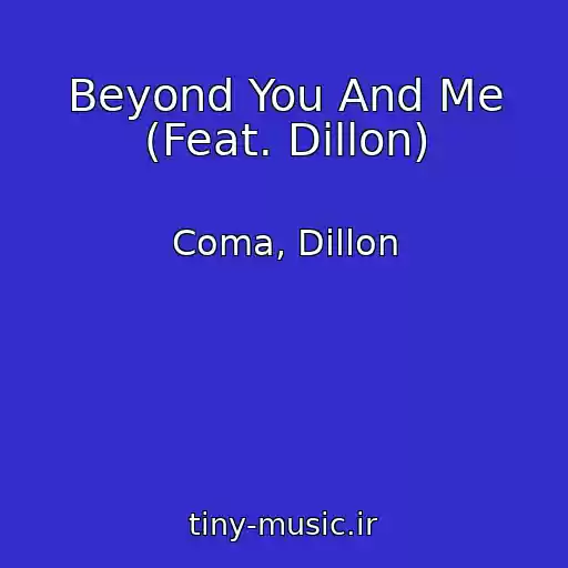 کاور آهنگ Beyond You And Me (Feat. Dillon) از Coma, Dillon