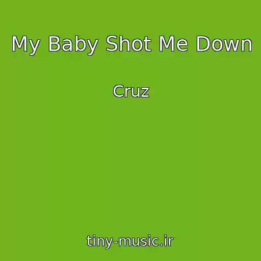 کاور آهنگ My Baby Shot Me Down از Cruz