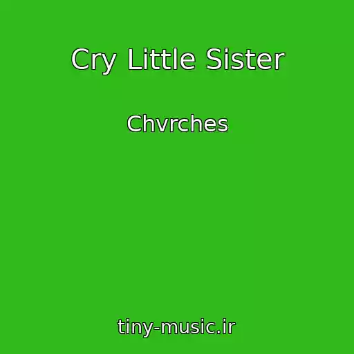 کاور آهنگ Cry Little Sister از Chvrches