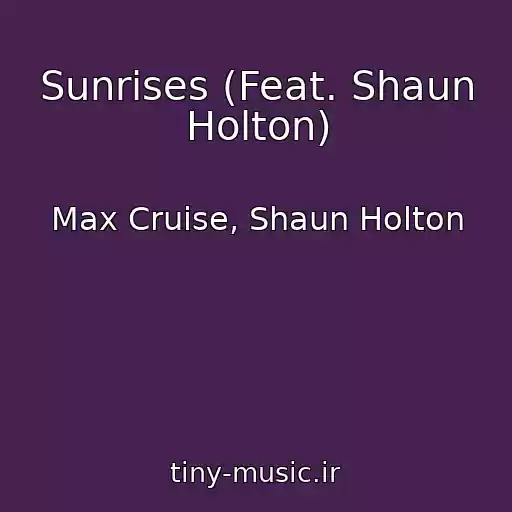 کاور آهنگ Sunrises (Feat. Shaun Holton) از Max Cruise, Shaun Holton