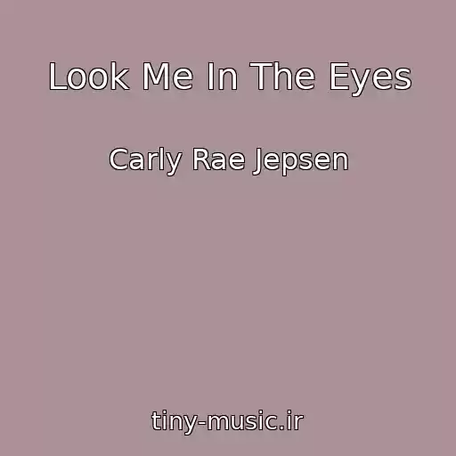 کاور آهنگ Look Me In The Eyes از Carly Rae Jepsen