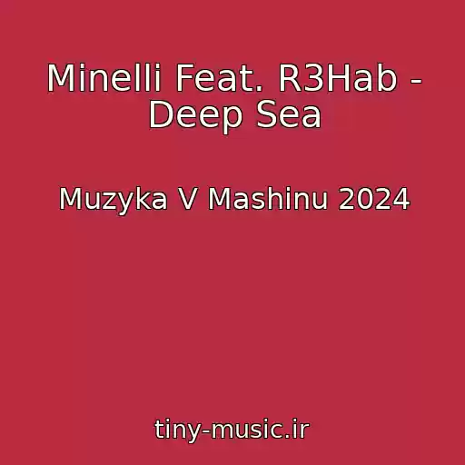 کاور آهنگ Minelli Feat. R3Hab - Deep Sea از Muzyka V Mashinu 2024