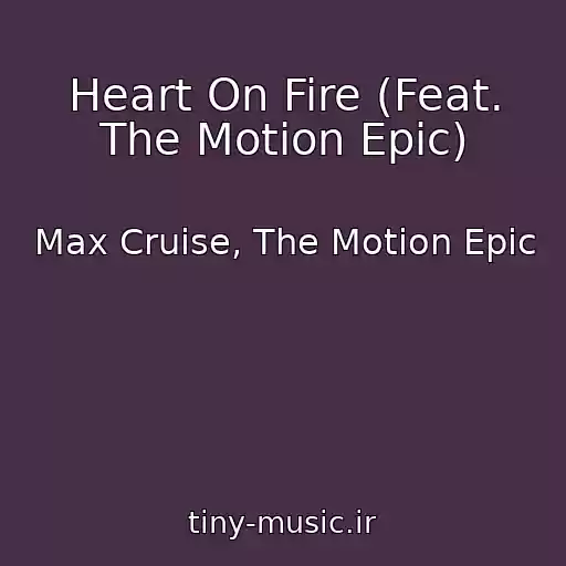 کاور آهنگ Heart On Fire (Feat. The Motion Epic) از Max Cruise, The Motion Epic