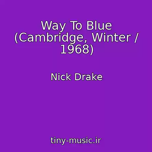 کاور آهنگ Way To Blue (Cambridge, Winter / 1968) از Nick Drake