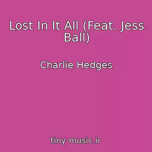 کاور آهنگ Lost In It All (Feat. Jess Ball) از Charlie Hedges