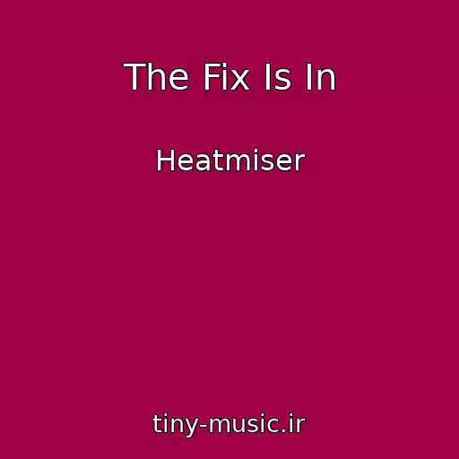 کاور آهنگ The Fix Is In از Heatmiser