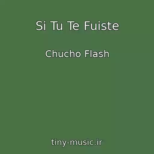کاور آهنگ Si Tu Te Fuiste از Chucho Flash