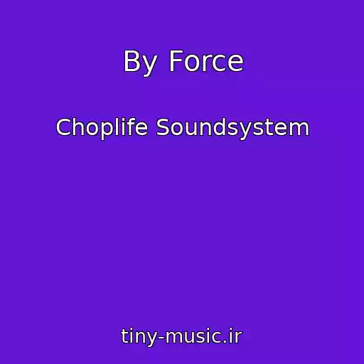 کاور آهنگ By Force از Choplife Soundsystem