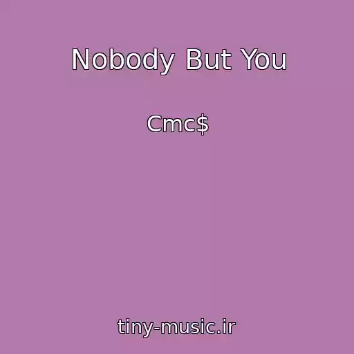 کاور آهنگ Nobody But You از Cmc$