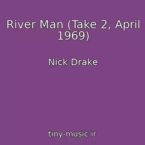 کاور آهنگ River Man (Take 2, April 1969) از Nick Drake