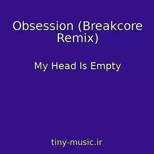 کاور آهنگ Obsession (Breakcore Remix) از My Head Is Empty