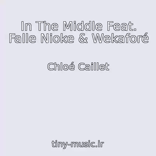 کاور آهنگ In The Middle Feat. Falle Nioke & Wekaforé از Chloé Caillet