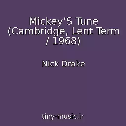 کاور آهنگ Mickey’S Tune (Cambridge, Lent Term / 1968) از Nick Drake