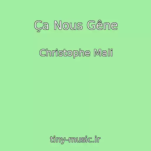 کاور آهنگ Ça Nous Gêne از Christophe Mali