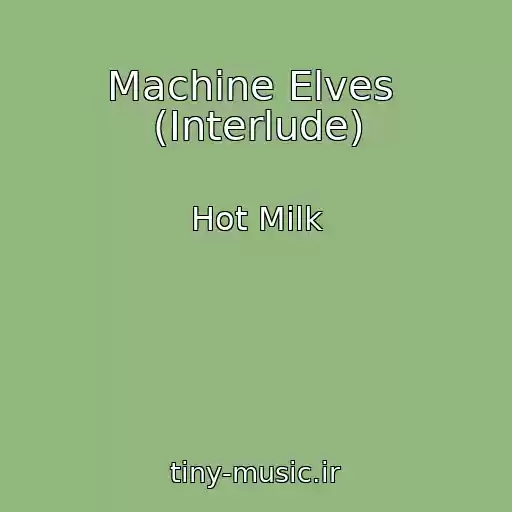 کاور آهنگ Machine Elves  (Interlude) از Hot Milk