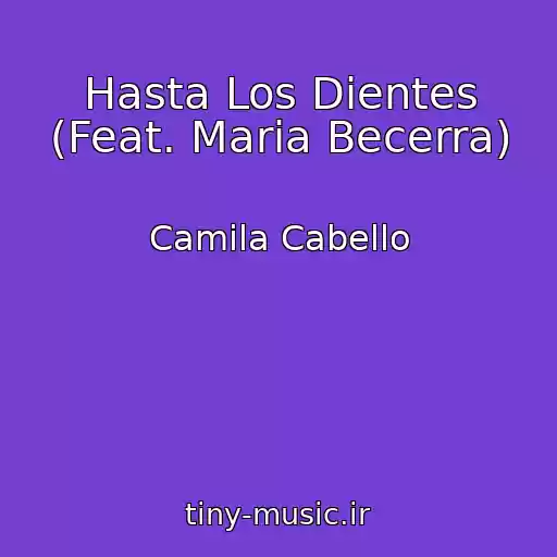 کاور آهنگ Hasta Los Dientes (Feat. Maria Becerra) از Camila Cabello