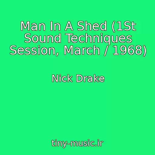 کاور آهنگ Man In A Shed (1St Sound Techniques Session, March / 1968) از Nick Drake