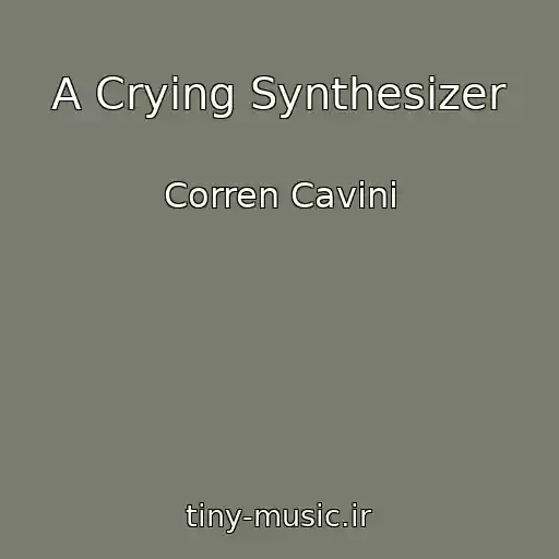 کاور آهنگ A Crying Synthesizer از Corren Cavini