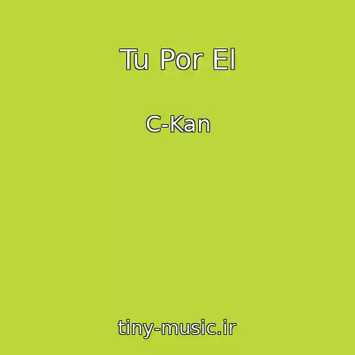 کاور آهنگ Tu Por El از C-Kan