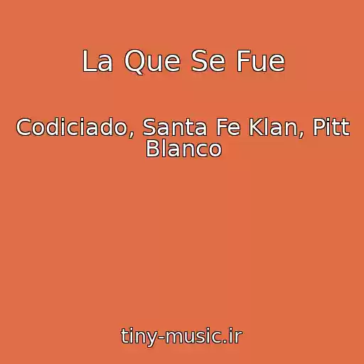 کاور آهنگ La Que Se Fue از Codiciado, Santa Fe Klan, Pitt Blanco