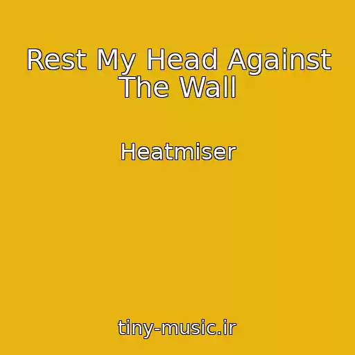 کاور آهنگ Rest My Head Against The Wall از Heatmiser