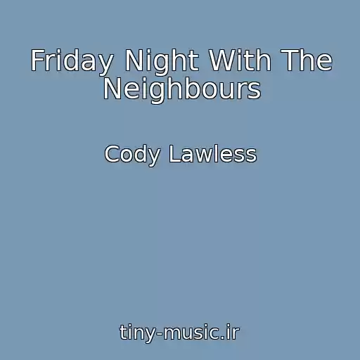کاور آهنگ Friday Night With The Neighbours از Cody Lawless