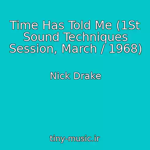 کاور آهنگ Time Has Told Me (1St Sound Techniques Session, March / 1968) از Nick Drake