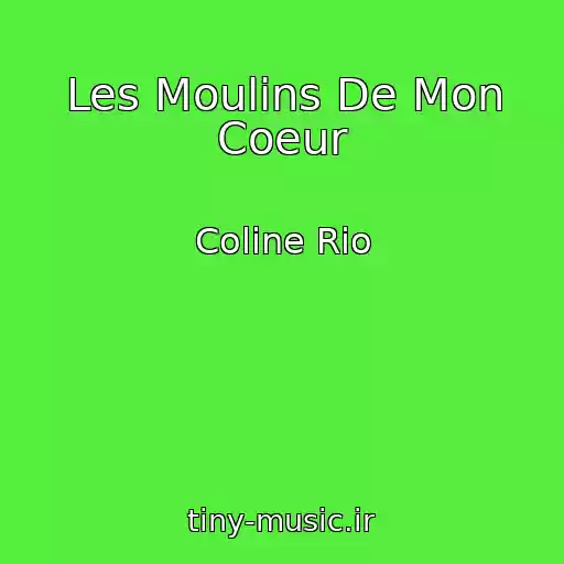 کاور آهنگ Les Moulins De Mon Coeur از Coline Rio