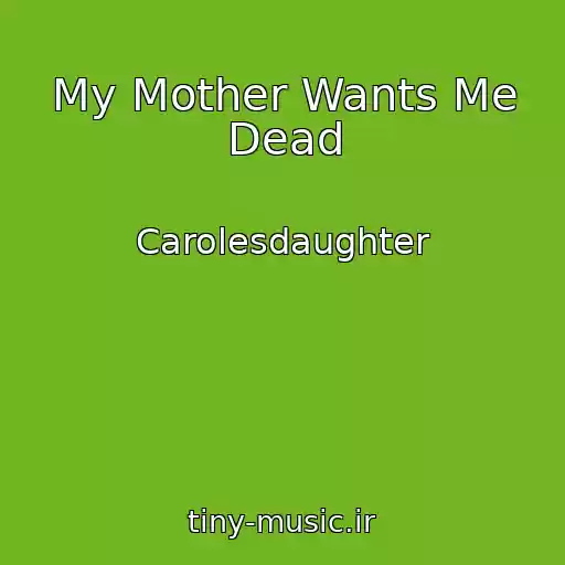 کاور آهنگ My Mother Wants Me Dead از Carolesdaughter