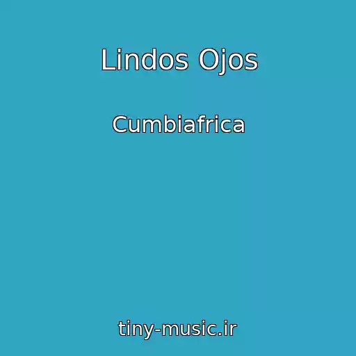 کاور آهنگ Lindos Ojos از Cumbiafrica