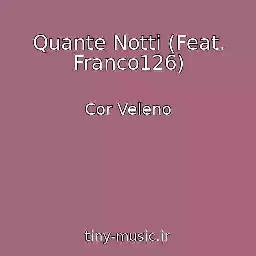 کاور آهنگ Quante Notti (Feat. Franco126) از Cor Veleno