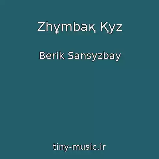کاور آهنگ Zhұmbaқ Қyz از Berіk Sansyzbay