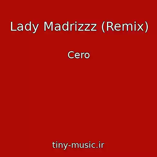 کاور آهنگ Lady Madrizzz (Remix) از Cero