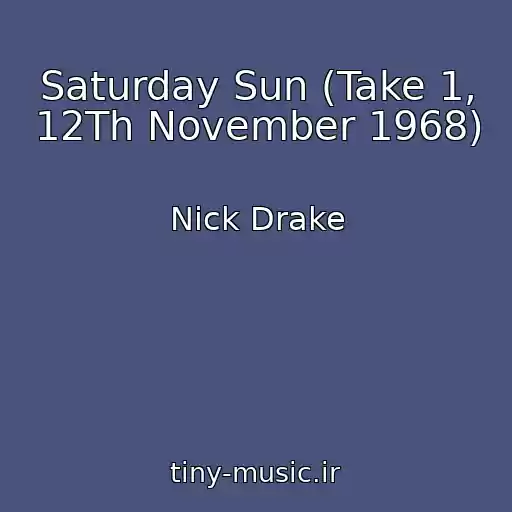 کاور آهنگ Saturday Sun (Take 1, 12Th November 1968) از Nick Drake