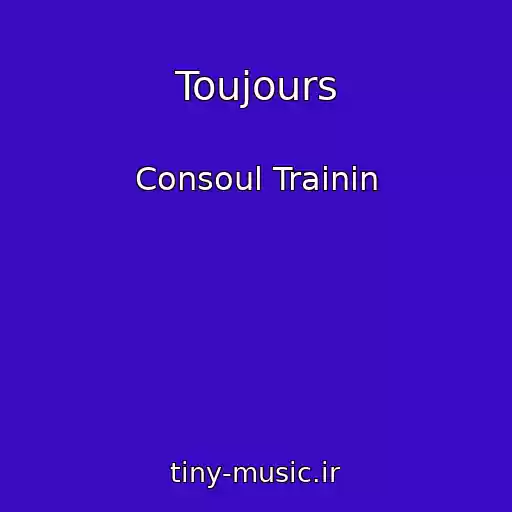 کاور آهنگ Toujours از Consoul Trainin