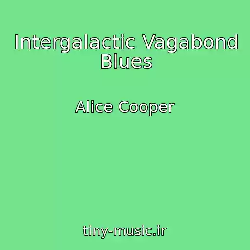 کاور آهنگ Intergalactic Vagabond Blues از Alice Cooper