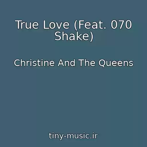 کاور آهنگ True Love (Feat. 070 Shake) از Christine And The Queens