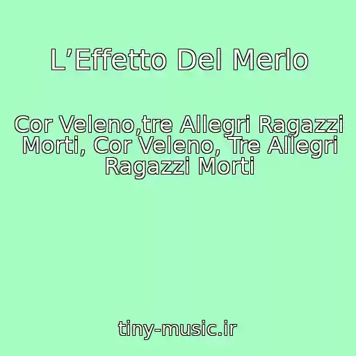 کاور آهنگ L’Effetto Del Merlo از Cor Veleno,tre Allegri Ragazzi Morti, Cor Veleno, Tre Allegri Ragazzi Morti