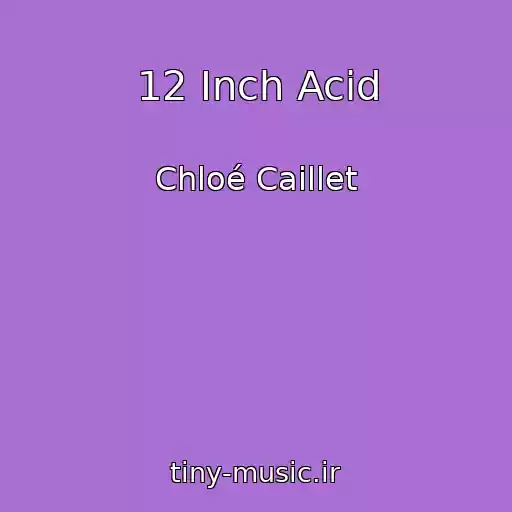 کاور آهنگ 12 Inch Acid از Chloé Caillet