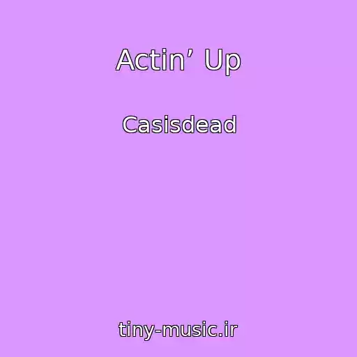 کاور آهنگ Actin’ Up از Casisdead