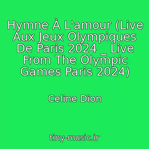کاور آهنگ Hymne À L'amour (Live Aux Jeux Olympiques De Paris 2024 _ Live From The Olympic Games Paris 2024) از Celine Dion