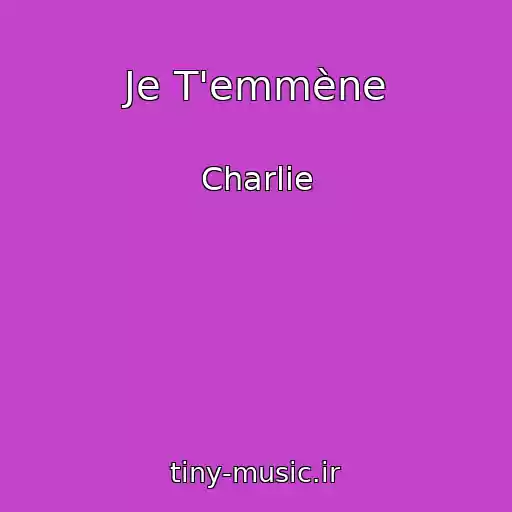 کاور آهنگ Je T'emmène از Charlie