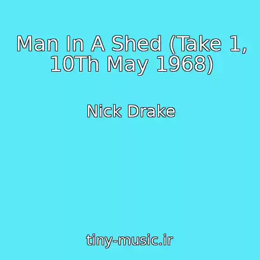 کاور آهنگ Man In A Shed (Take 1, 10Th May 1968) از Nick Drake