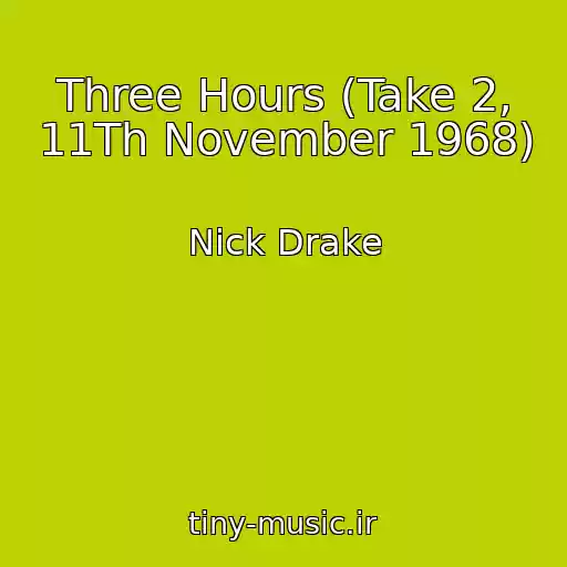 کاور آهنگ Three Hours (Take 2, 11Th November 1968) از Nick Drake