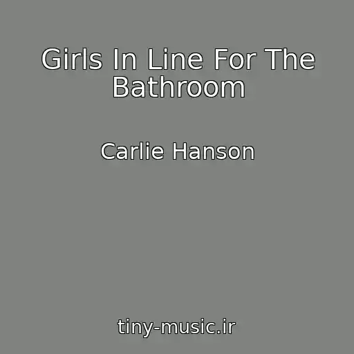 کاور آهنگ Girls In Line For The Bathroom از Carlie Hanson