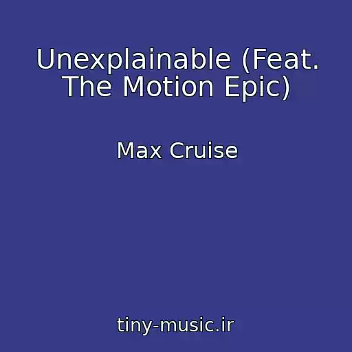 کاور آهنگ Unexplainable (Feat. The Motion Epic) از Max Cruise