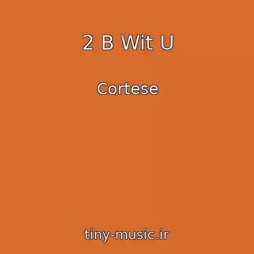 کاور آهنگ 2 B Wit U از Cortese