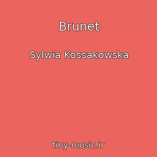 کاور آهنگ Brunet از Sylwia Kossakowska